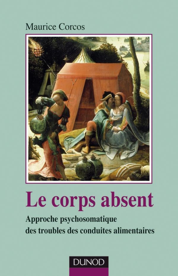 Le corps absent - 2e édition : Approche psychosomatique des troubles de conduites alimentaires