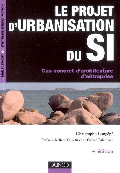 Le projet d'urbanisation du SI ; cas concret d'architecture d'entreprise (4e édition)
