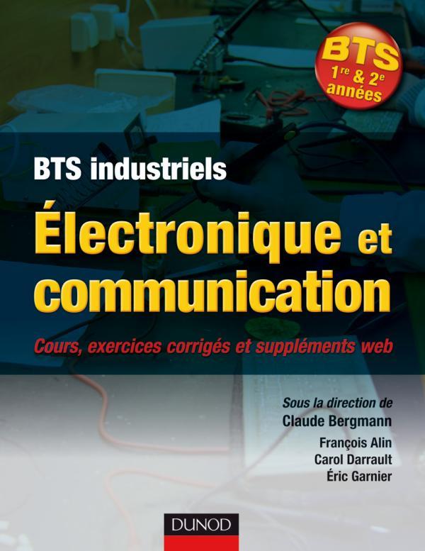 électronique et communication ; BTS industriels 1ère/2ème année ; cours, exercices corrigés et suppléments web