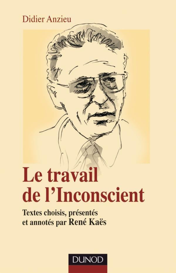Le travail de l'Inconscient : Textes choisis, présentés et annotés par René Kaës