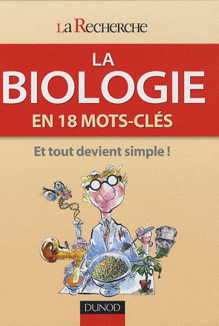La biologie en 18 mots-clés ; et tout devient simple !