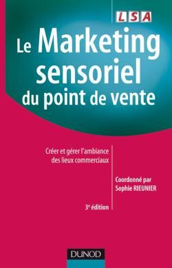 Le marketing sensoriel du point de vente ; créer et gérer l'ambiance des lieux commerciaux (3e édition)