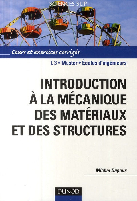 Introduction à la mécanique des matériaux et des structures ; L3/master/écoles d'ingénieurs ; cours et exercices corrigés