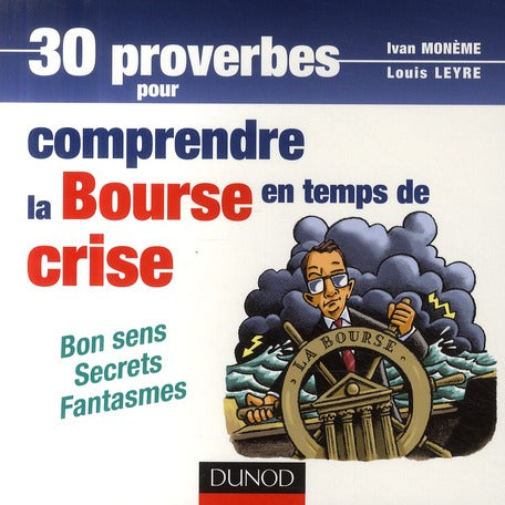 30 proverbes pour comprendre la bourse en temps de crise ; bon sens, secrets, fantasmes
