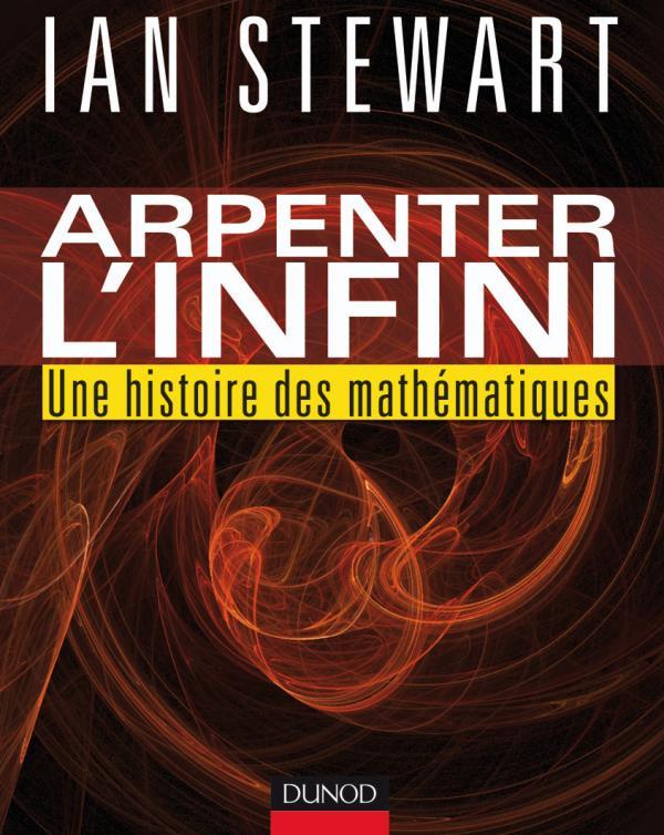 Arpenter l'infini ; une histoire des mathématiques