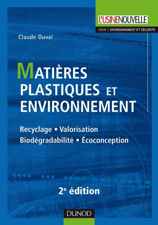 Matières plastiques et environnement 2e édition - Recyclage. Biodégradabilité. Valorisation. Écoconc : Recyclage. Biodégradabilité. Valorisation. Écoconception