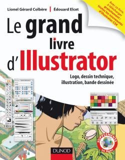 Le grand livre d'Illustrator ; logos, dessin technique, illustrations, bande dessinée
