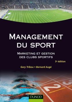 Management du sport ; marketing et gestion des clubs sportifs (3e édition)