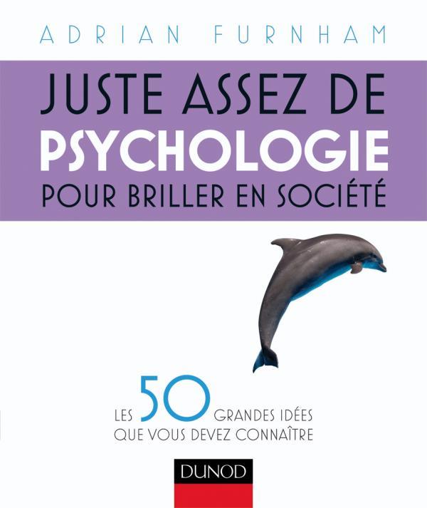 Juste assez de psychologie pour briller en société ; les 50 grandes idées que vous devez connaître