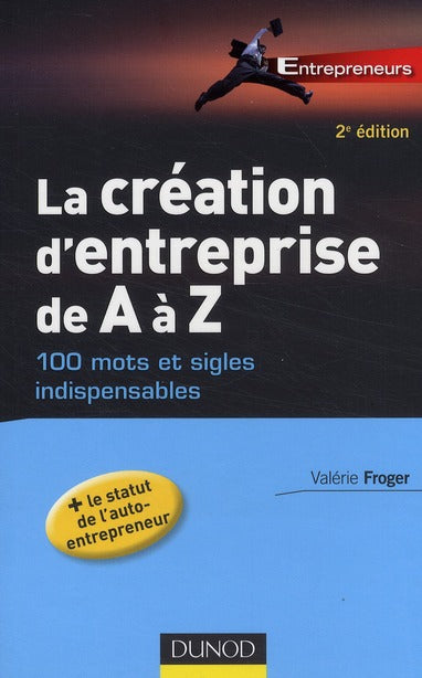 La création d'entreprise de A à Z ; 100 mots et sigles indispensables (2e édition)