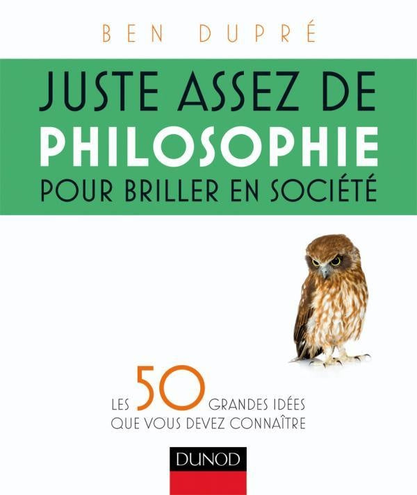 Juste assez de philosophie pour briller en société ; les 50 grandes idées que vous devez connaître