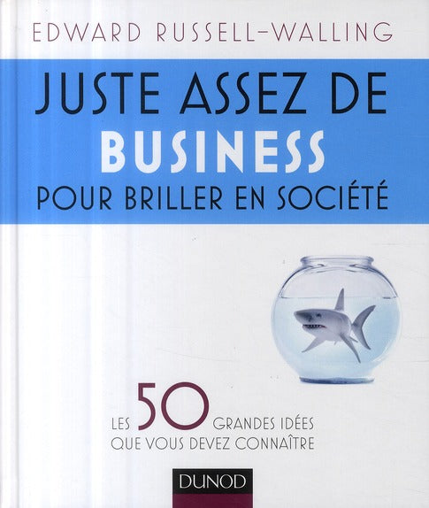 Juste assez de business pour briller en société ; les 50 grandes idées que vous devez connaître