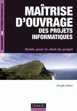Maîtrise d'ouvrage des projets informatiques ; guide pour le chef de projet