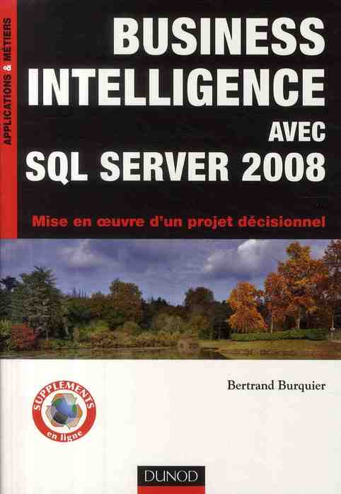 Business intelligence avec SQL server 2008 ; mise en oeuvre d'un projet décisionnel