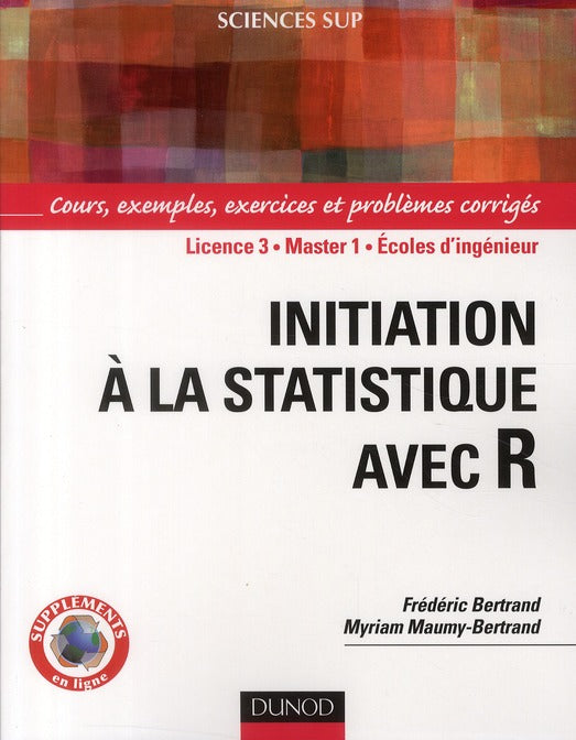Initiation aux statistiques avec R ; cours, exemples, exercices et problèmes corrigés ; Licence 3, Master 1, écoles d'ingénieur
