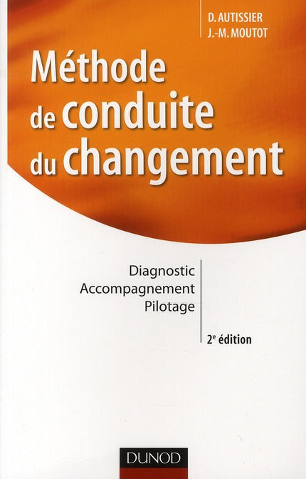 Méthode de conduite du changement ; diagnostic, accompagnement, pilotage (2e édition)