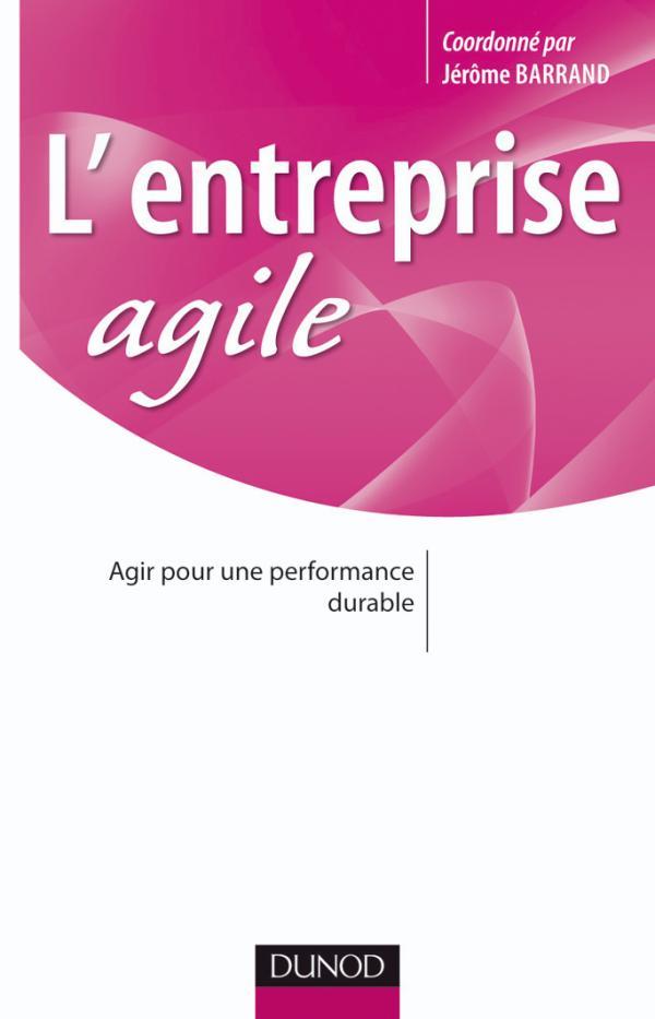 L'entreprise agile ; agir pour une performance durable