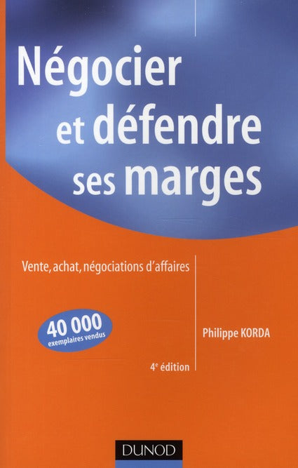 Négocier et défendre ses marges ; vente, achat, négociations d'affaires (4e édition)