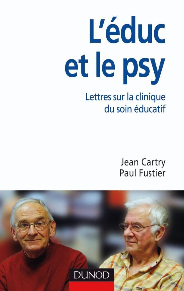 L'éduc et le psy - Lettres ouvertes sur la clinique du soin éducatif : Lettres ouvertes sur la clinique du soin éducatif