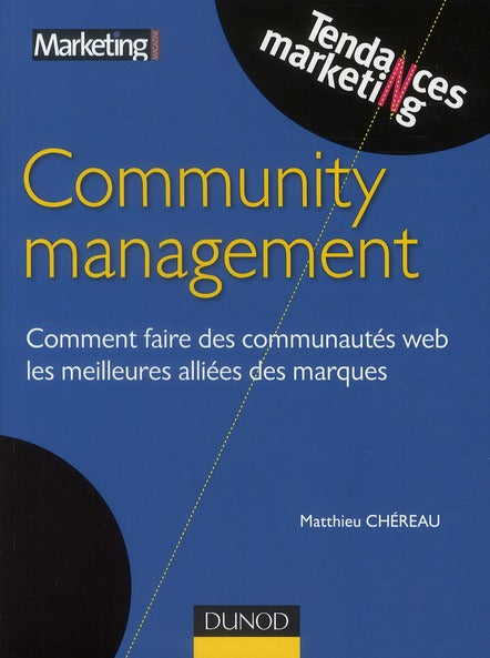 Community management ; comment faire des communautés web les meilleures alliées des marques