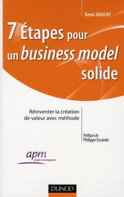7 étapes pour un business model solide ; réinventer la création de valeur avec méthode