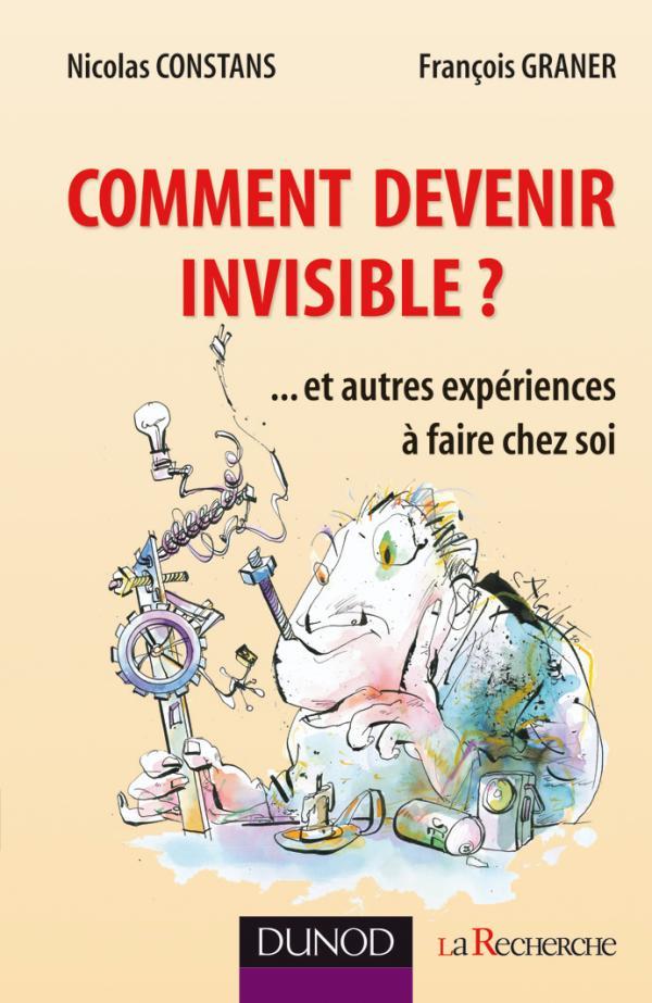 Comment devenir invisible ? ...et autres expériences à faire chez soi