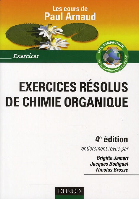 Exercices résolus de chimie organique ; les cours de Paul Arnaud (4e édition)
