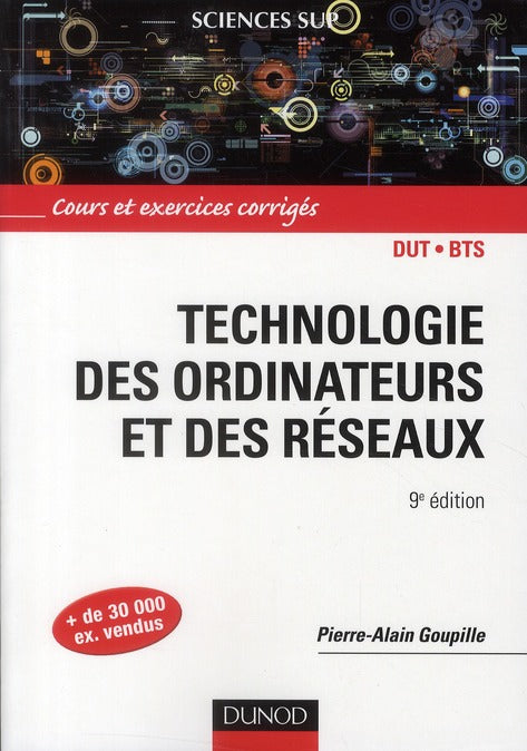 Technologie des ordinateurs et des réseaux ; cours et exercices corrigés (9e édition)
