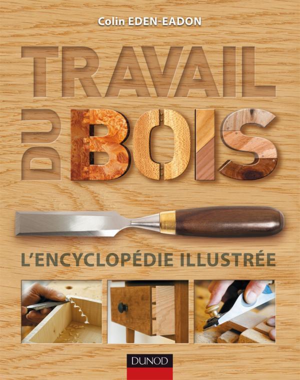 Travail du bois ; l'encyclopédie illustrée