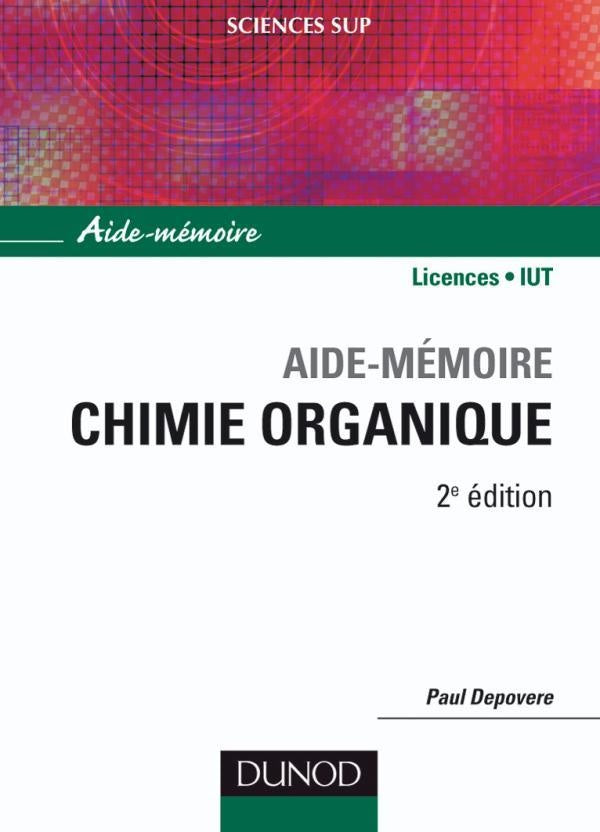 SCIENCES SUP ; AIDE-MEMOIRE : chimie organique ; licences, IUT (2e édition)