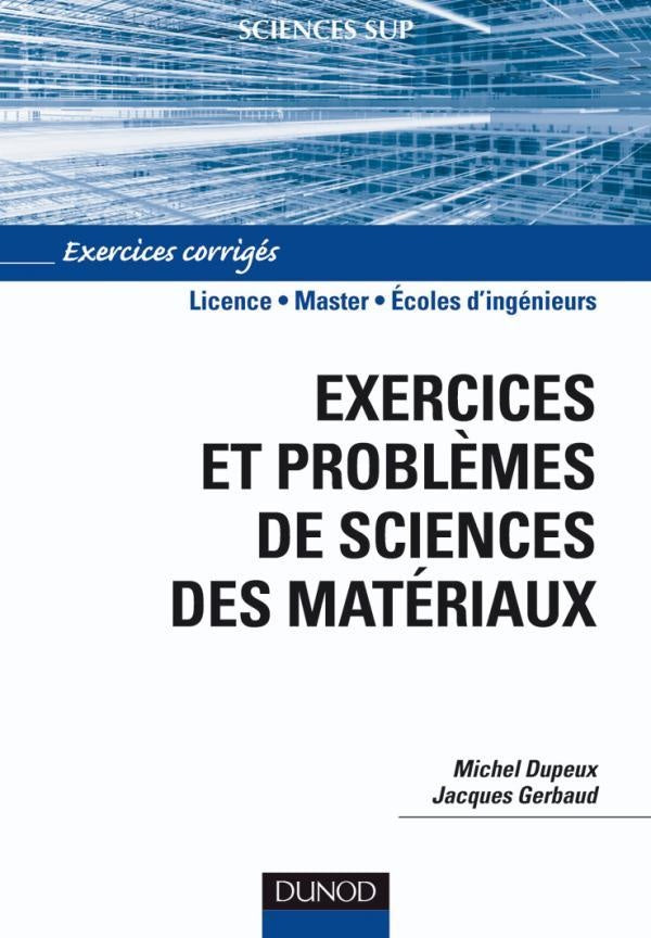 Exercices et problèmes de sciences des matériaux ; Licence/Master/écoles d'ingénieurs ; exercices corrigés