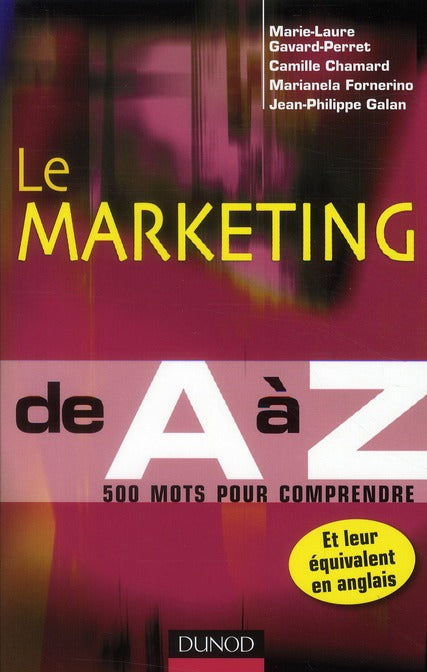 Le marketing de A à Z ; 500 mots pour comprendre