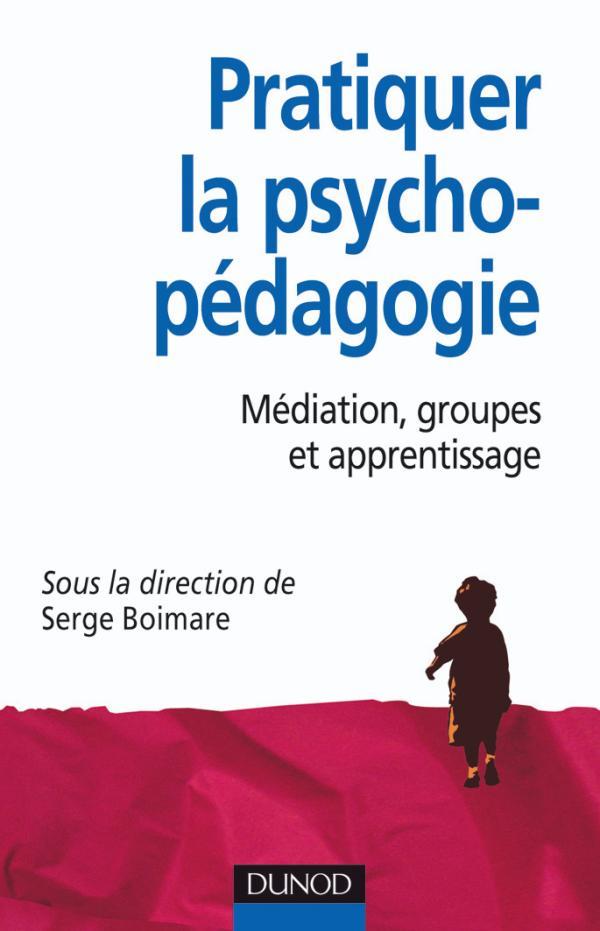 Pratiquer l'aide psycho-pédagogique ; médiation, groupes et apprentissage