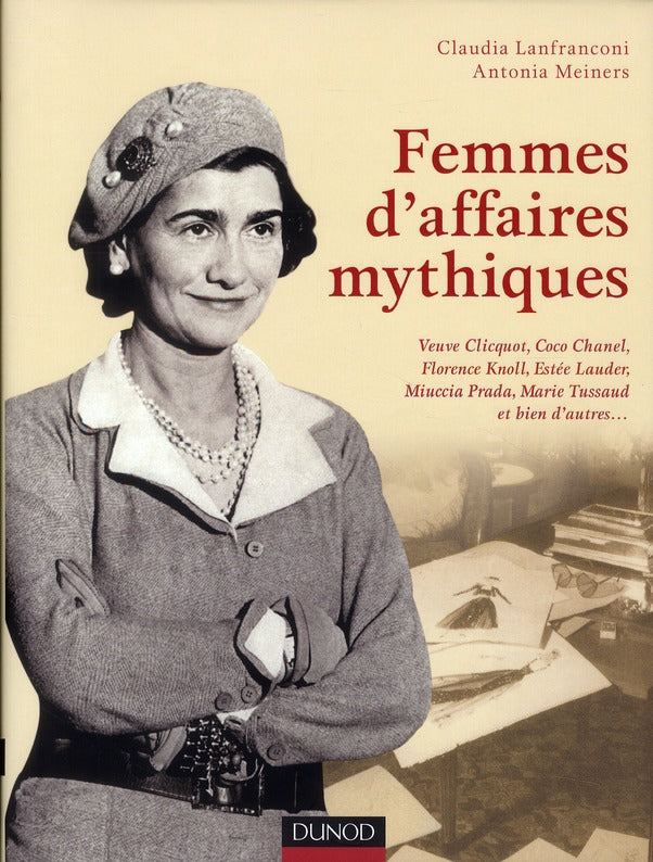 Femmes d'affaires mythiques ; Coco Chanel, Florence Knoll, Marie Tussaud, Miuccia Prada, Estée Lauder, Veuve Clicquot et bien d'autres