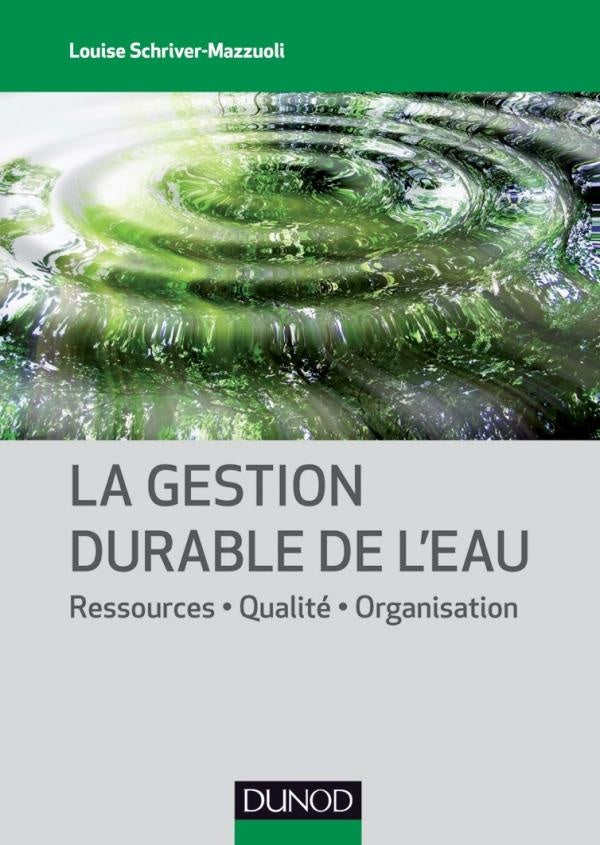 La gestion durable de l'eau ; ressources, qualité, organisation
