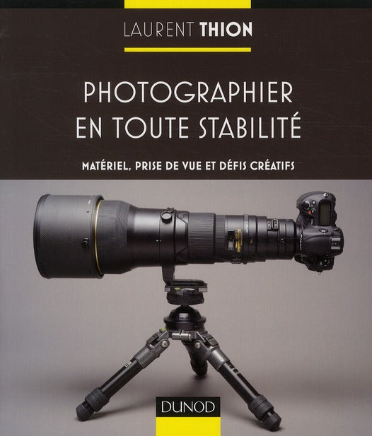 Photographier en toute stabilité ; matériel, prise de vue et défis créatifs