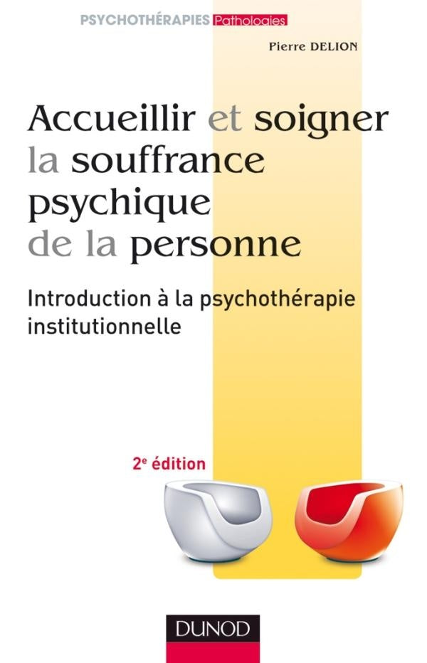 Accueillir et soigner la souffrance psychique de la personne ; introduction à la psychothérapie institutionnelle (2e édition)