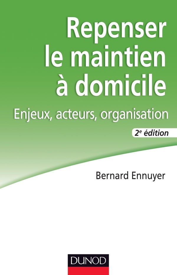 Repenser le maintien à domicile ; enjeux, acteurs, organisation (2e édition)