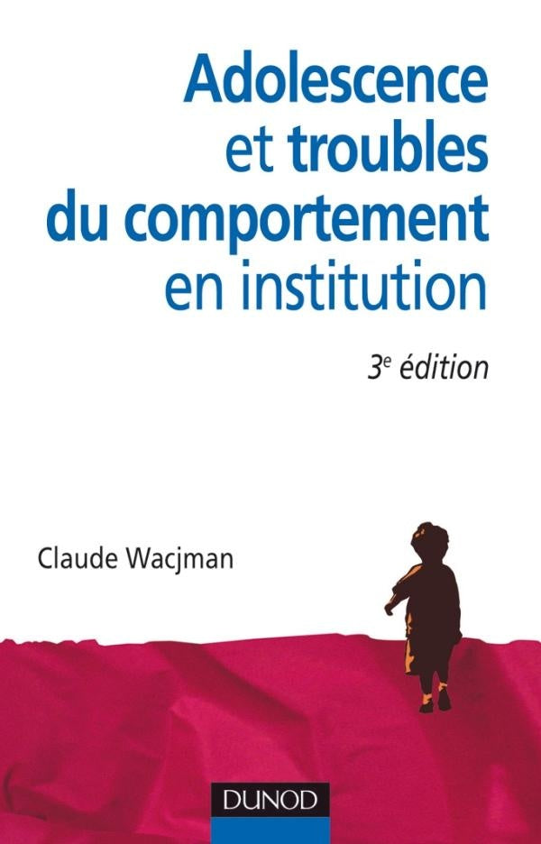 Adolescence et troubles du comportement en institution (3e édition)