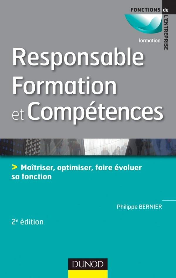 Responsable formation et compétences ; maîtriser, optimiser, faire évoluer sa fonction (2e édition)