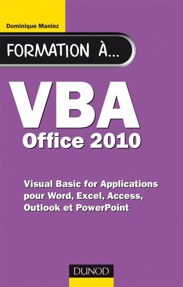 Formation à VBA Office 2010 ; pour Word, Excel, Access, Outlook et PowerPoint