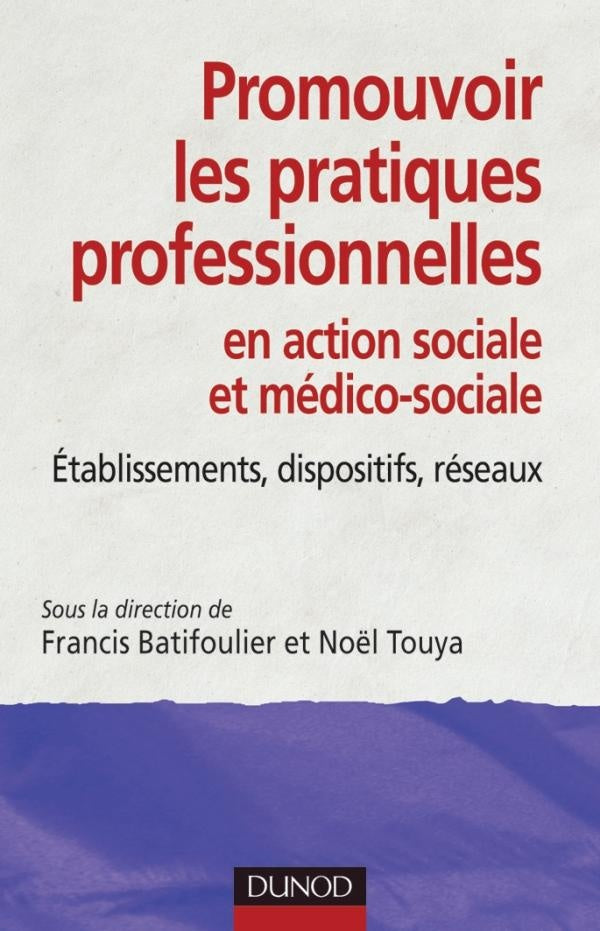 Promouvoir les pratiques professionnelles en action sociale et médico-sociale ; établissements, dispositifs, réseaux