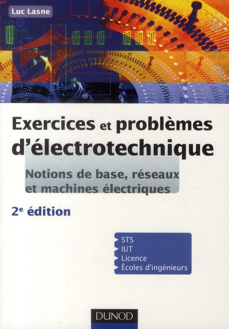 Exercices et problèmes d'électrotechnique ; notions de base, réseaux et machines électriques (2e édition)