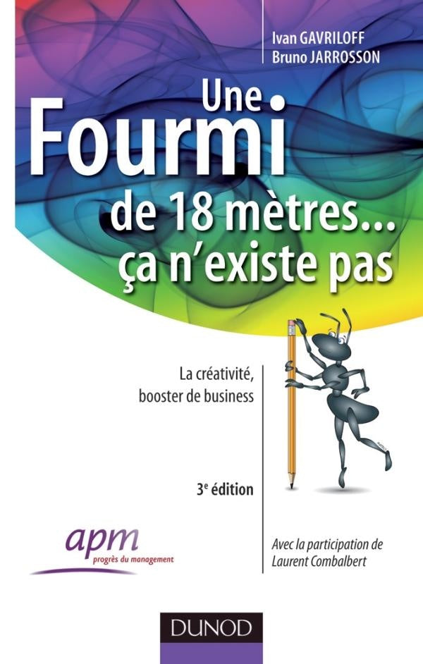 Une fourmi de 18 mètres ... ça n'existe pas ; la créativité, booster de business (3e édition)