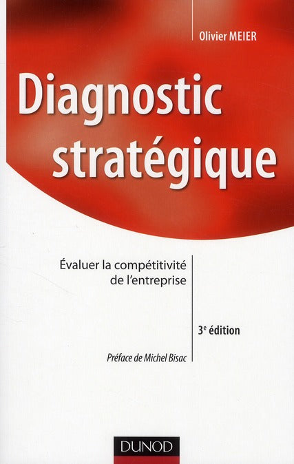 Diagnostic stratégique ; évaluer la compétitivité de l'entreprise (3e édition)