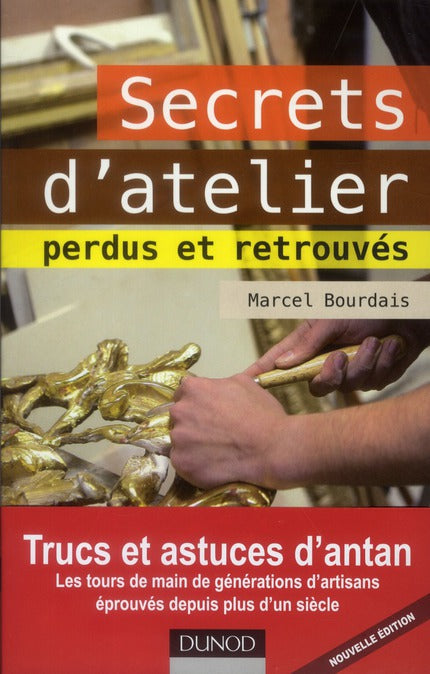 Secrets d'atelier perdus et retrouvés (édition 2012)