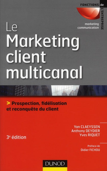 Le marketing direct multicanal ; prospection, fidélisation et reconquête du client (3e édition)