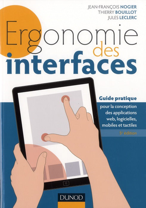 Ergonomie des interfaces ; guide pratique pour la conception des applications web, logicielles, mobiles et tactiles (5e édition)