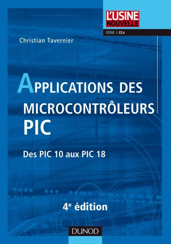 Applications des microcontrôleurs pic ; des pic 10 aux pic 18 (4e édition)