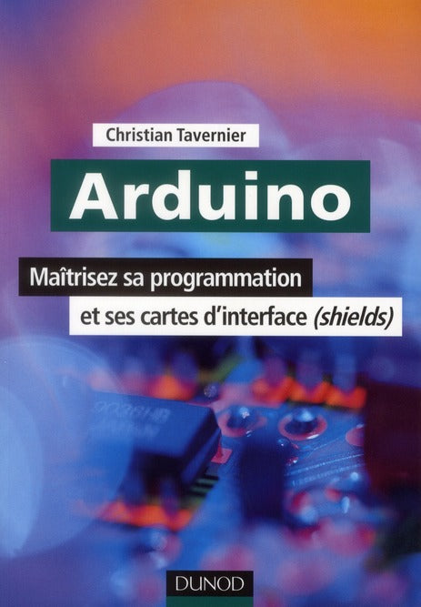 Arduino ; maîtrisez sa programmation et ses cartes d'interface ; shields